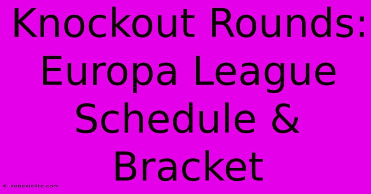 Knockout Rounds: Europa League Schedule & Bracket