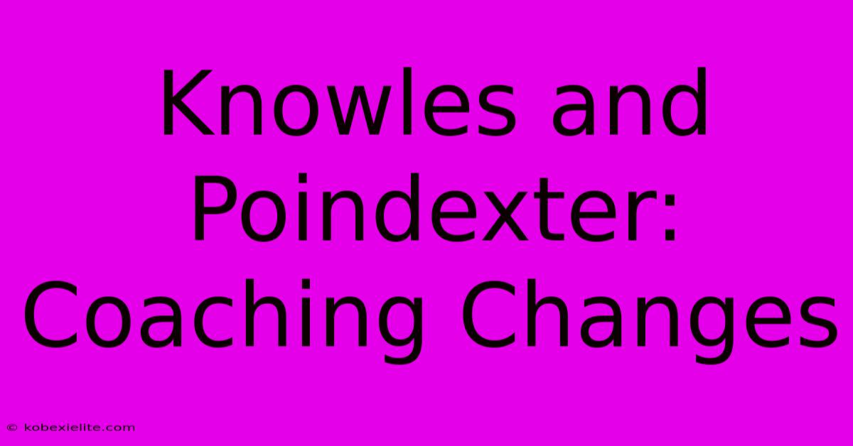 Knowles And Poindexter: Coaching Changes