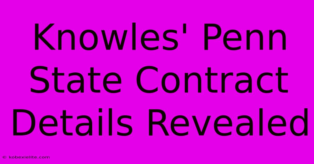 Knowles' Penn State Contract Details Revealed