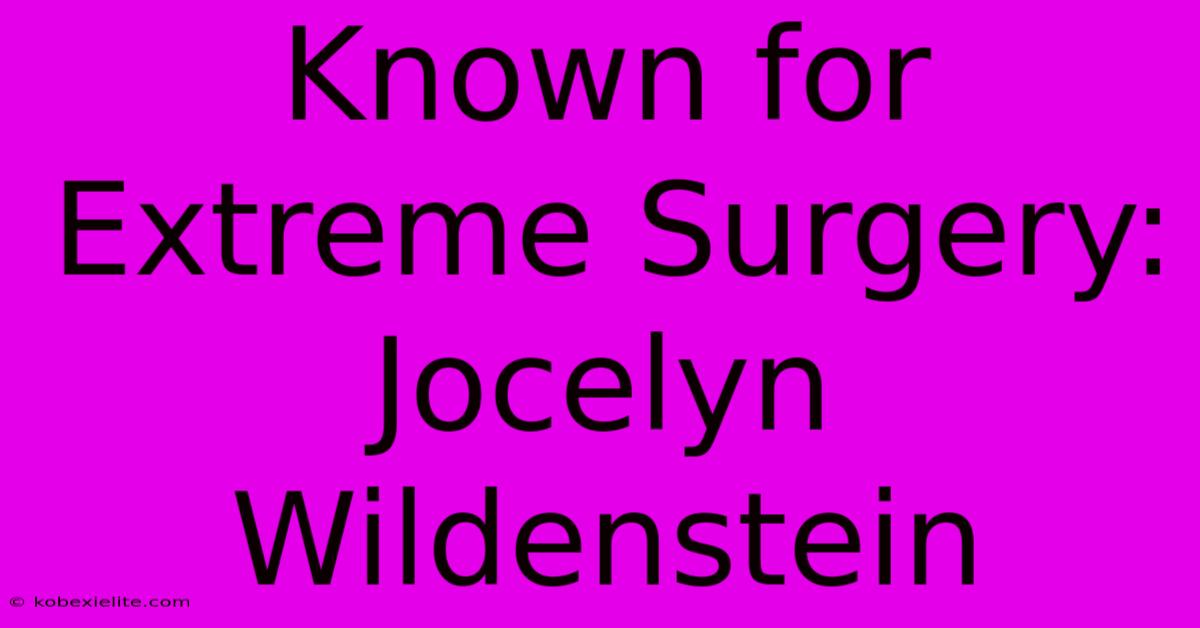 Known For Extreme Surgery: Jocelyn Wildenstein