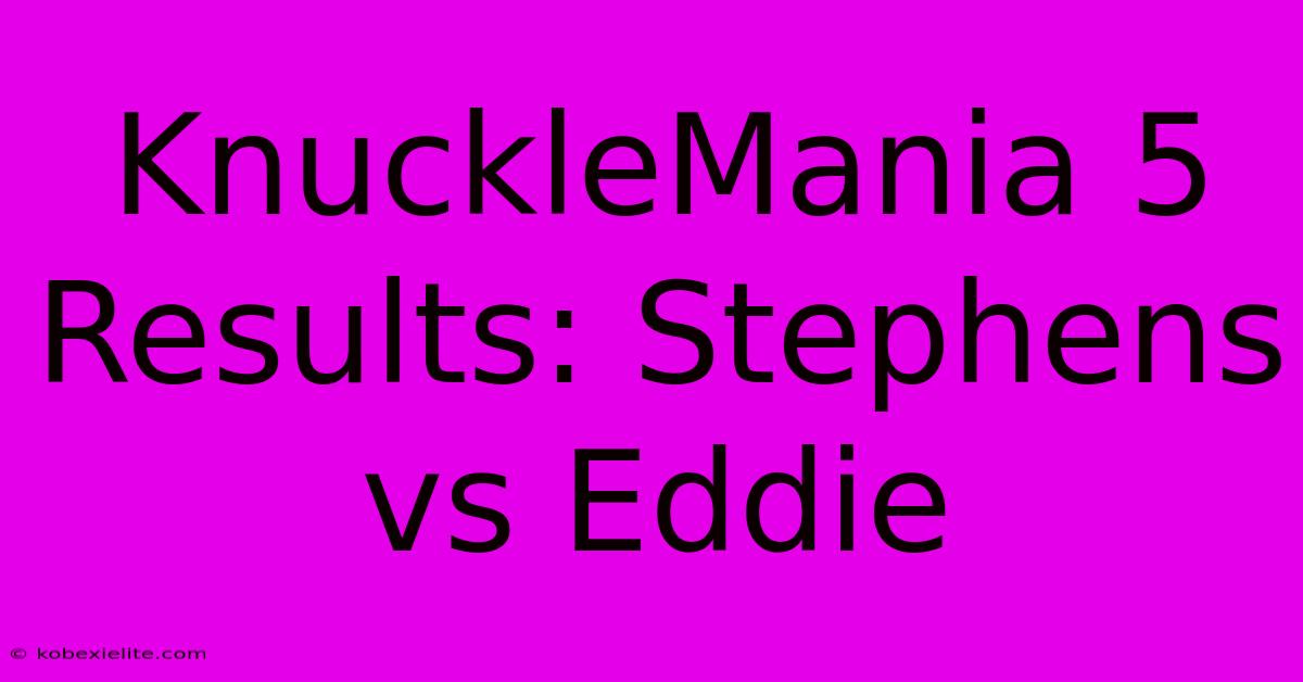 KnuckleMania 5 Results: Stephens Vs Eddie