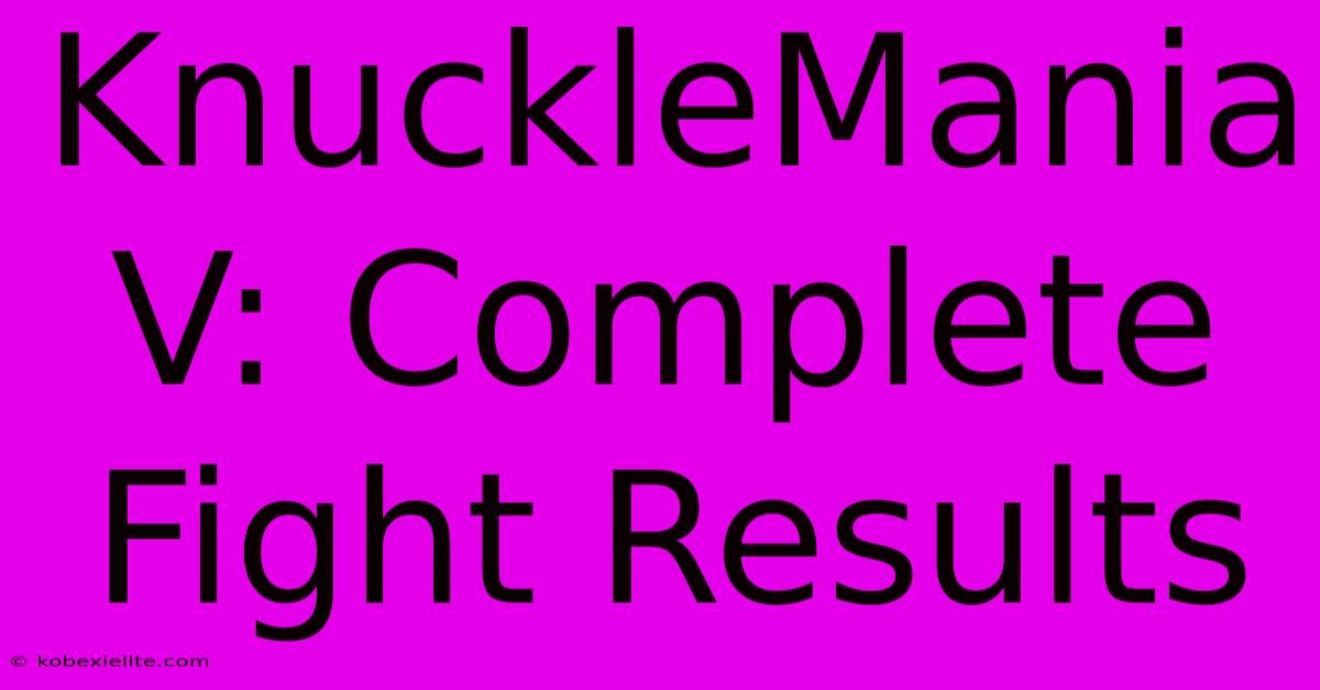 KnuckleMania V: Complete Fight Results