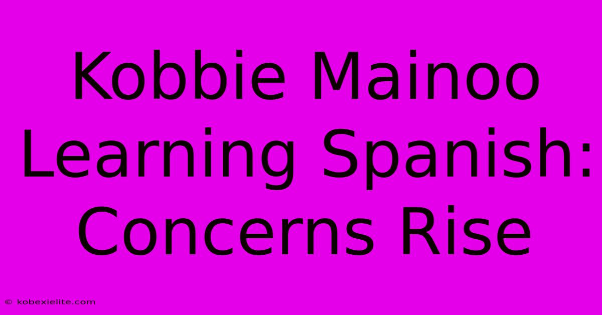 Kobbie Mainoo Learning Spanish: Concerns Rise