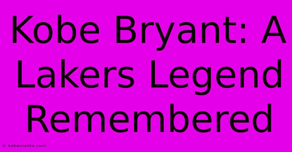 Kobe Bryant: A Lakers Legend Remembered