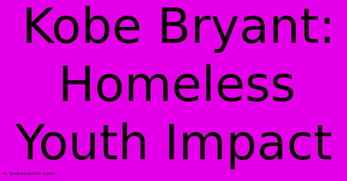 Kobe Bryant: Homeless Youth Impact