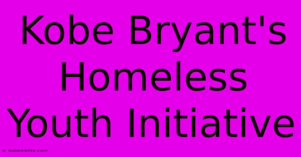 Kobe Bryant's Homeless Youth Initiative