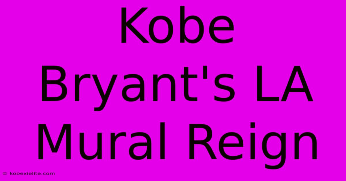 Kobe Bryant's LA Mural Reign