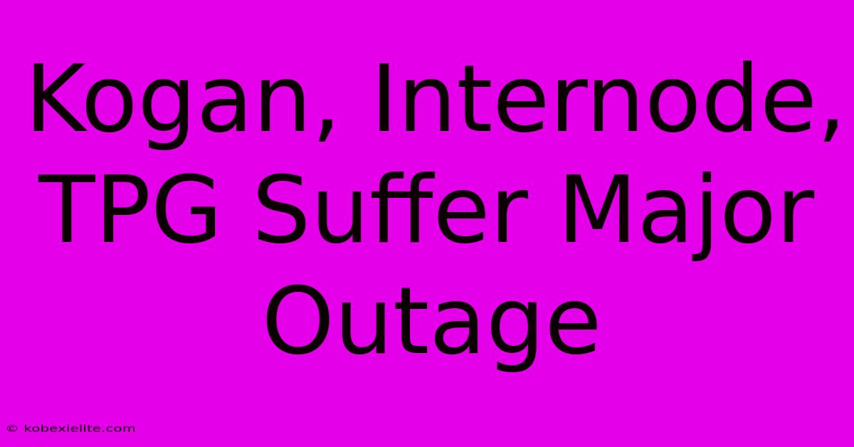 Kogan, Internode, TPG Suffer Major Outage