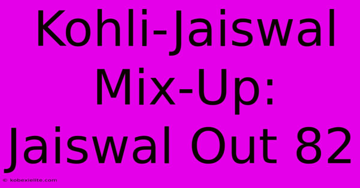 Kohli-Jaiswal Mix-Up: Jaiswal Out 82