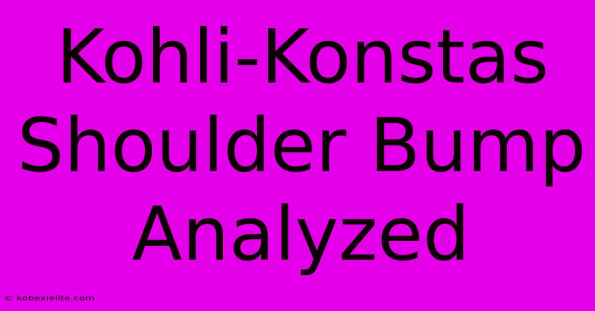 Kohli-Konstas Shoulder Bump Analyzed