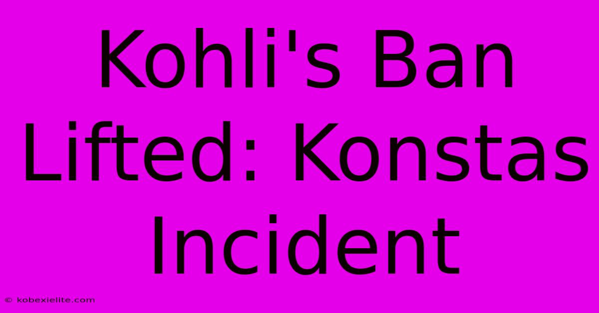 Kohli's Ban Lifted: Konstas Incident