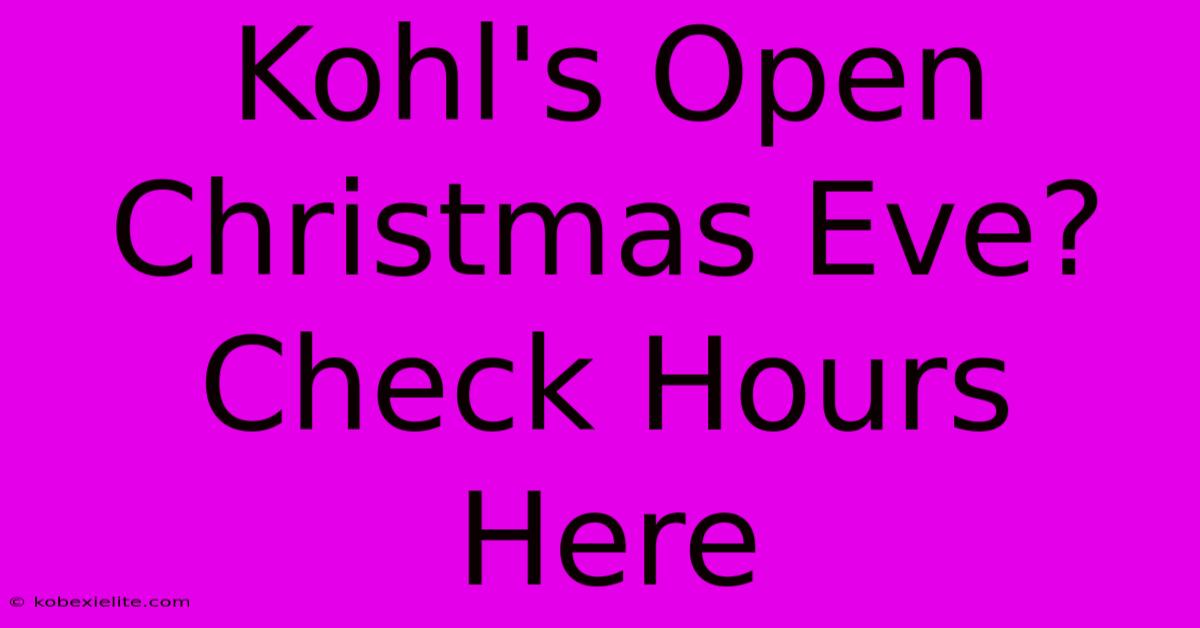 Kohl's Open Christmas Eve? Check Hours Here