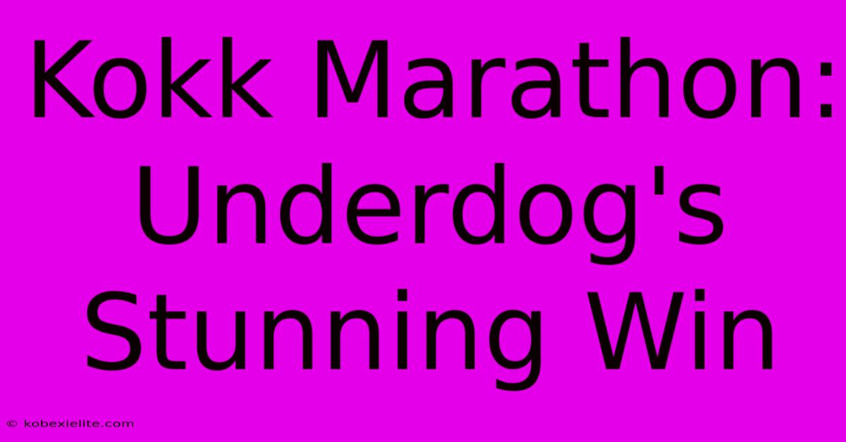 Kokk Marathon: Underdog's Stunning Win