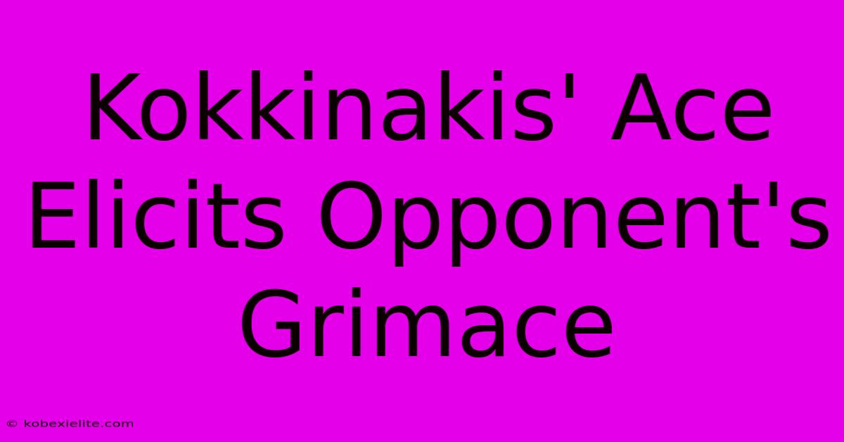 Kokkinakis' Ace Elicits Opponent's Grimace