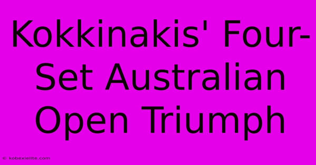 Kokkinakis' Four-Set Australian Open Triumph