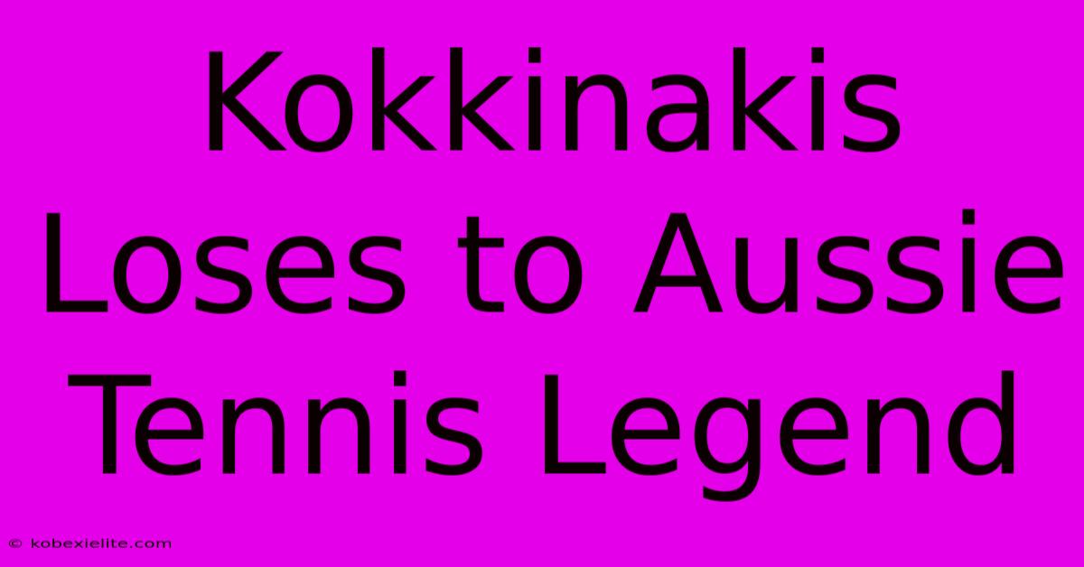 Kokkinakis Loses To Aussie Tennis Legend