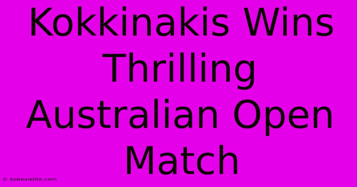 Kokkinakis Wins Thrilling Australian Open Match