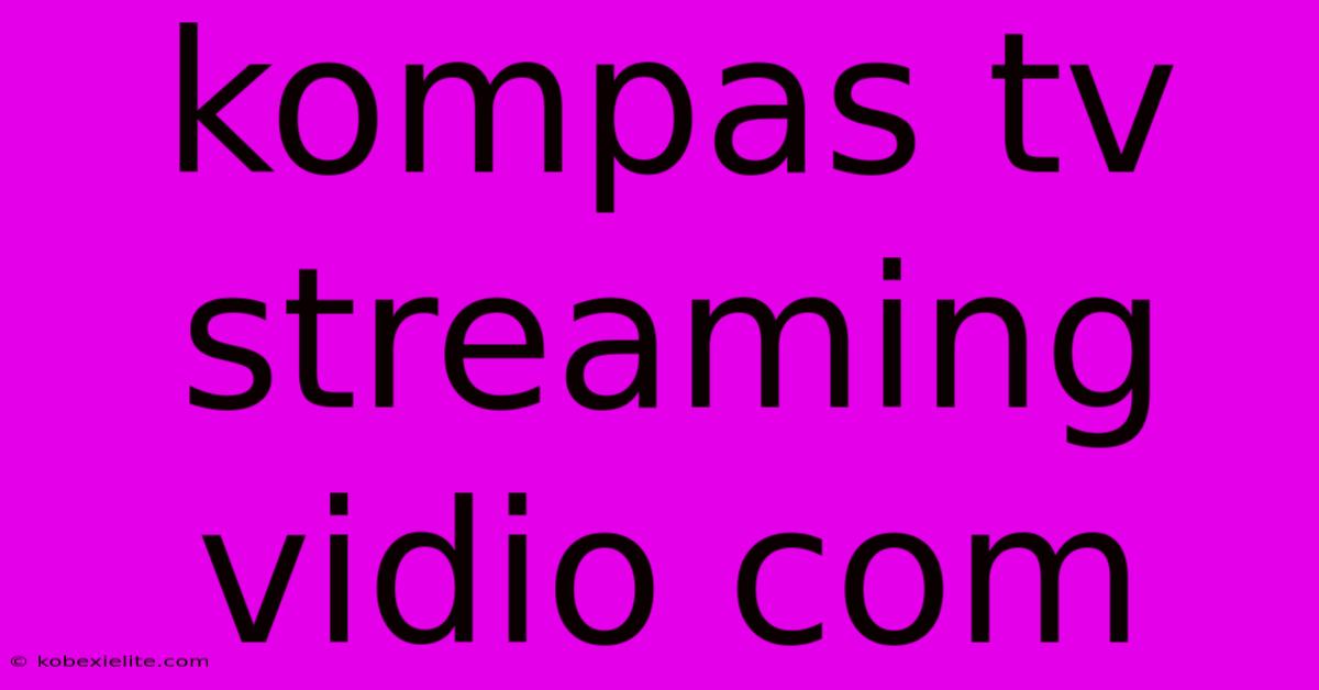 Kompas Tv Streaming Vidio Com