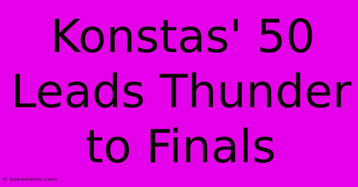 Konstas' 50 Leads Thunder To Finals