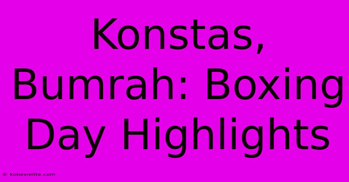 Konstas, Bumrah: Boxing Day Highlights