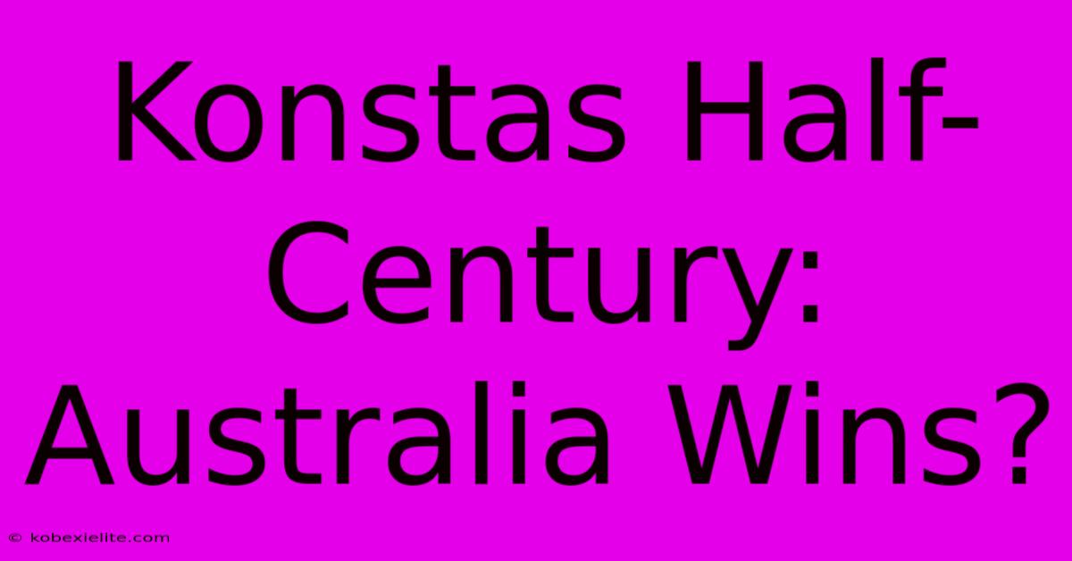 Konstas Half-Century: Australia Wins?