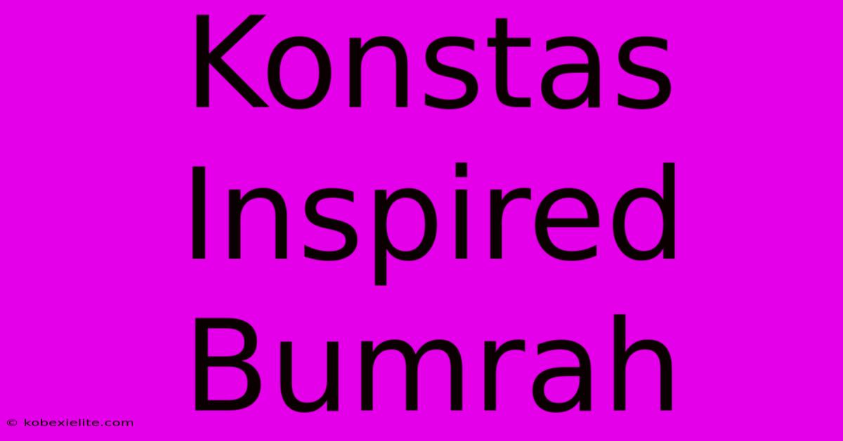 Konstas Inspired Bumrah