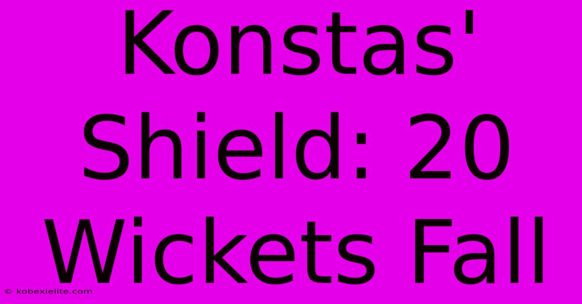 Konstas' Shield: 20 Wickets Fall