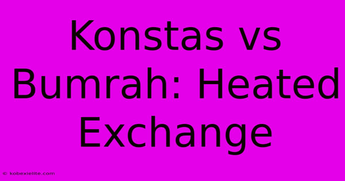 Konstas Vs Bumrah: Heated Exchange