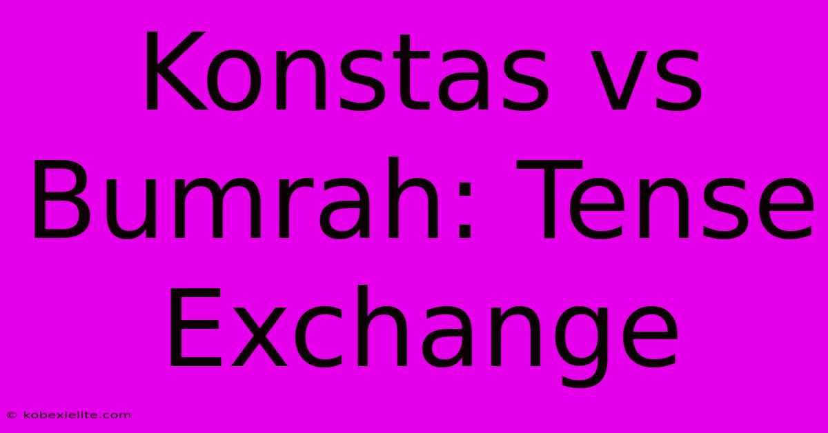 Konstas Vs Bumrah: Tense Exchange