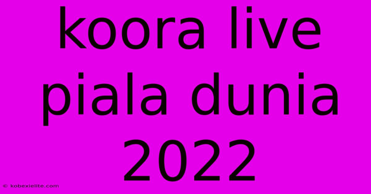 Koora Live Piala Dunia 2022