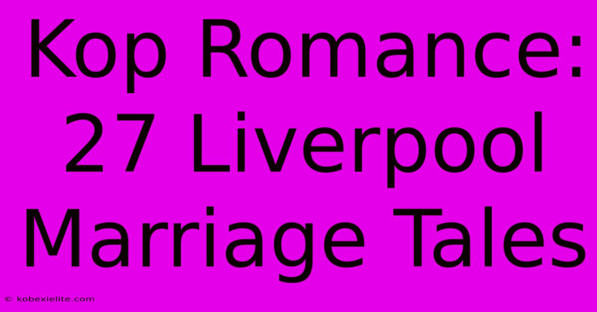 Kop Romance: 27 Liverpool Marriage Tales