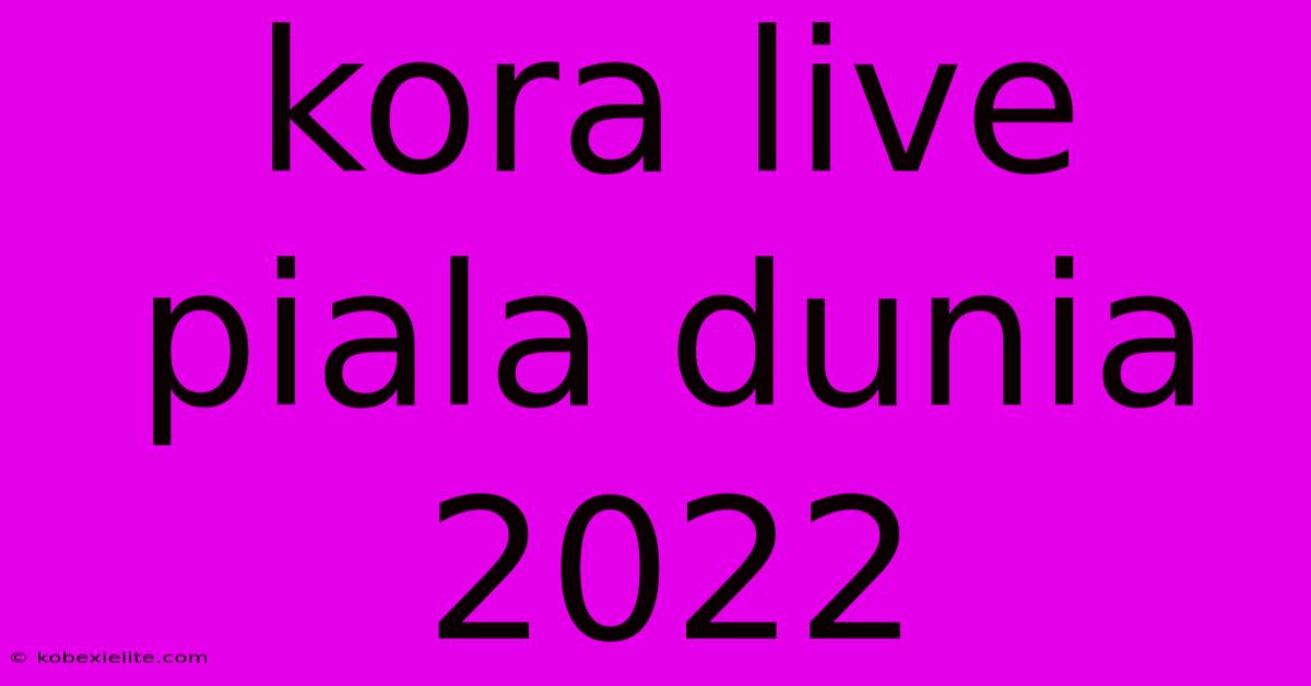 Kora Live Piala Dunia 2022