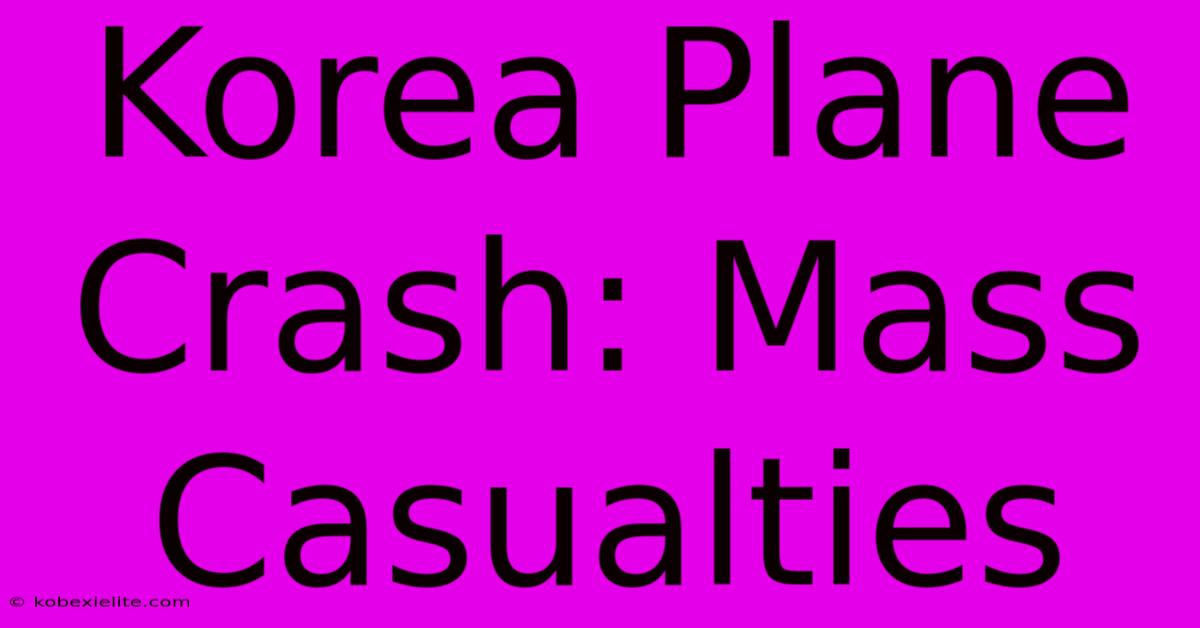 Korea Plane Crash: Mass Casualties