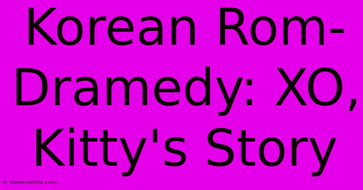 Korean Rom-Dramedy: XO, Kitty's Story