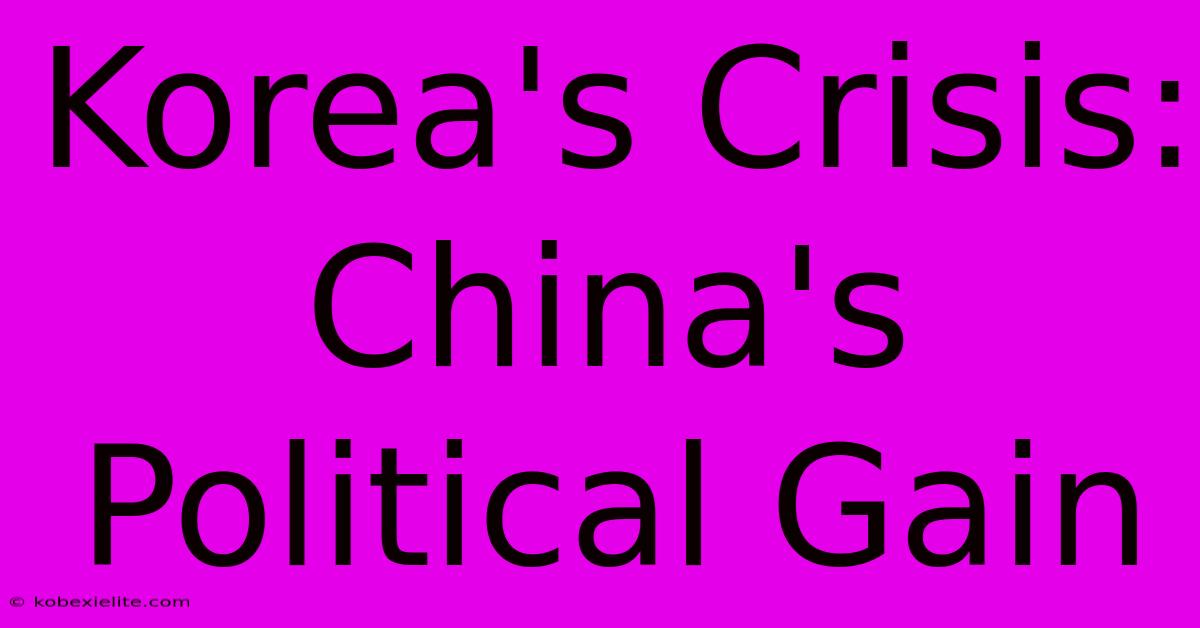 Korea's Crisis: China's Political Gain