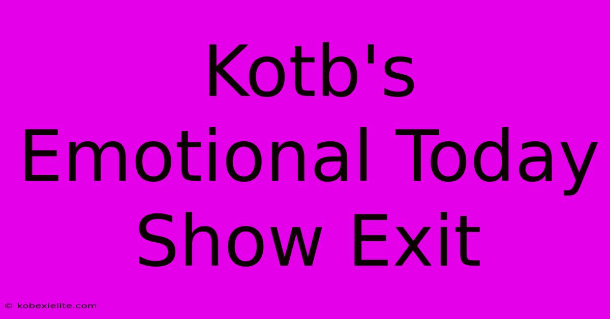 Kotb's Emotional Today Show Exit