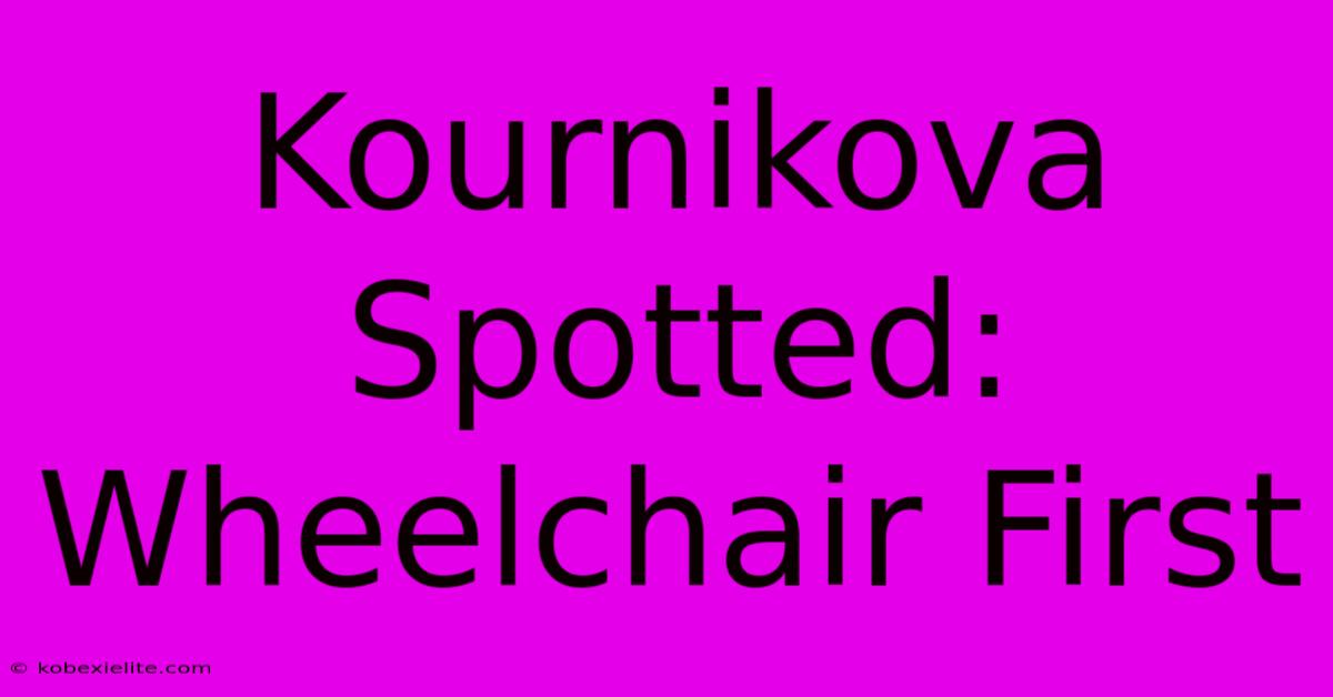 Kournikova Spotted: Wheelchair First