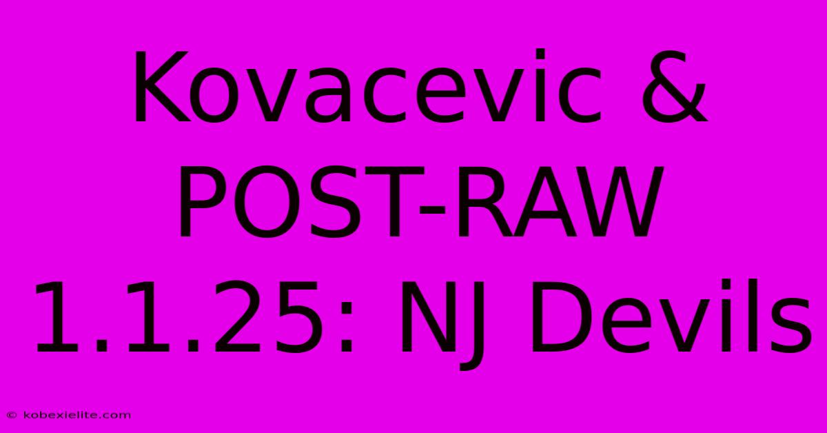 Kovacevic & POST-RAW 1.1.25: NJ Devils