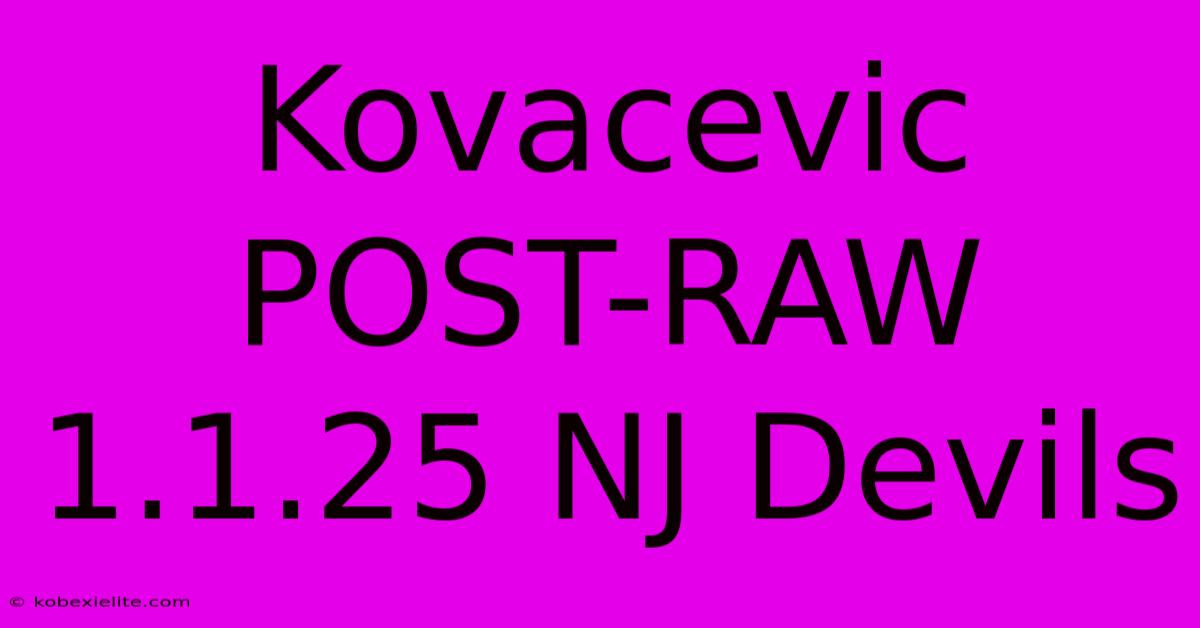 Kovacevic POST-RAW 1.1.25 NJ Devils