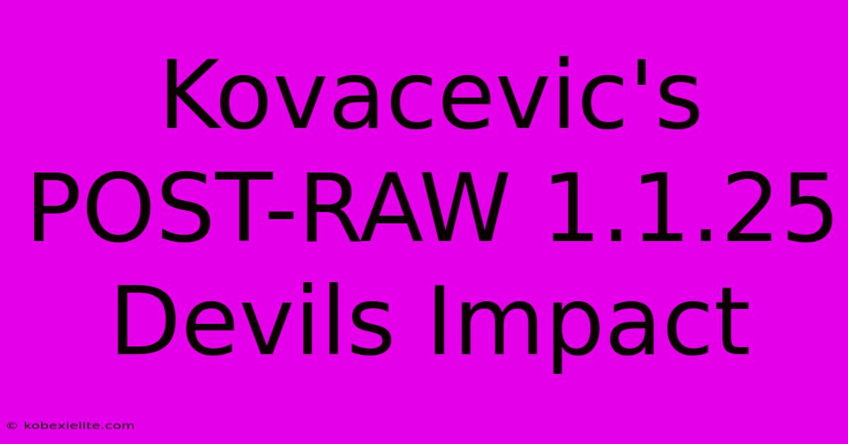 Kovacevic's POST-RAW 1.1.25 Devils Impact