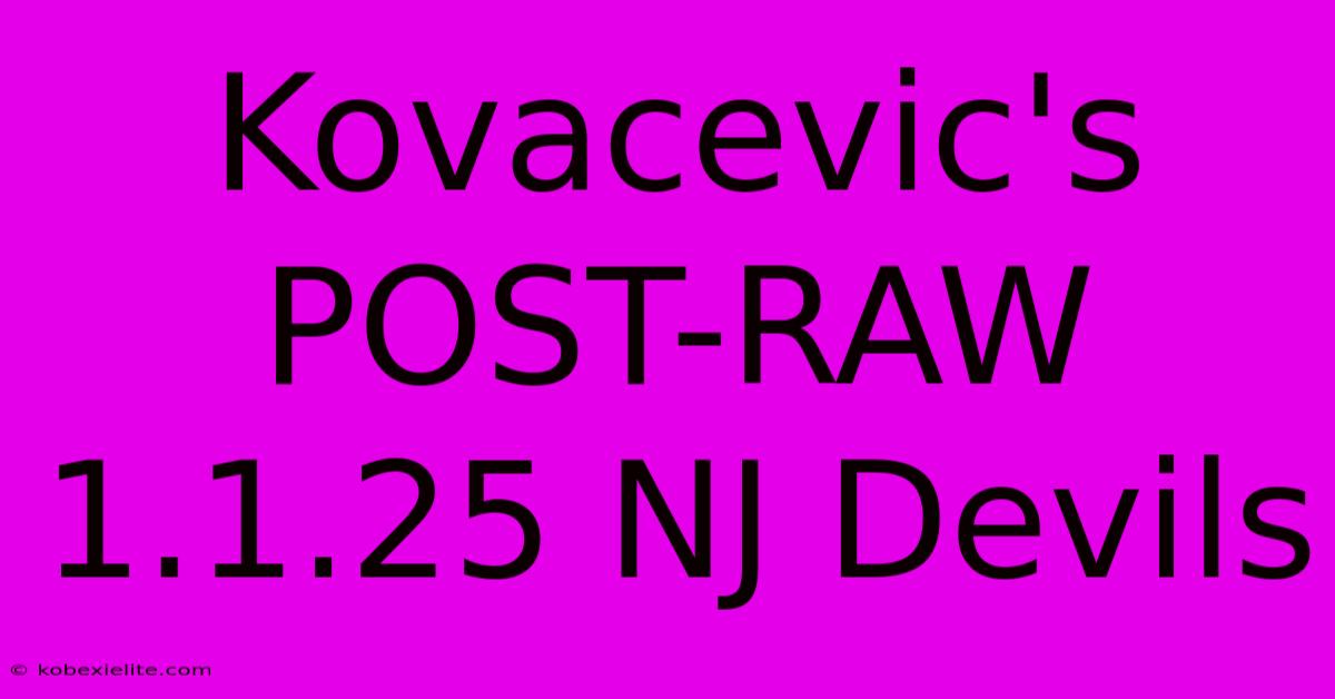 Kovacevic's POST-RAW 1.1.25 NJ Devils