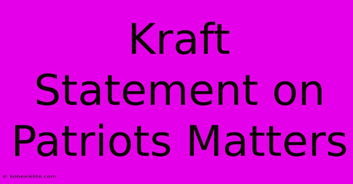 Kraft Statement On Patriots Matters