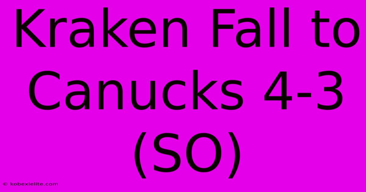 Kraken Fall To Canucks 4-3 (SO)