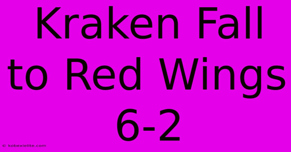 Kraken Fall To Red Wings 6-2