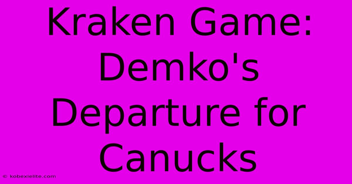 Kraken Game: Demko's Departure For Canucks