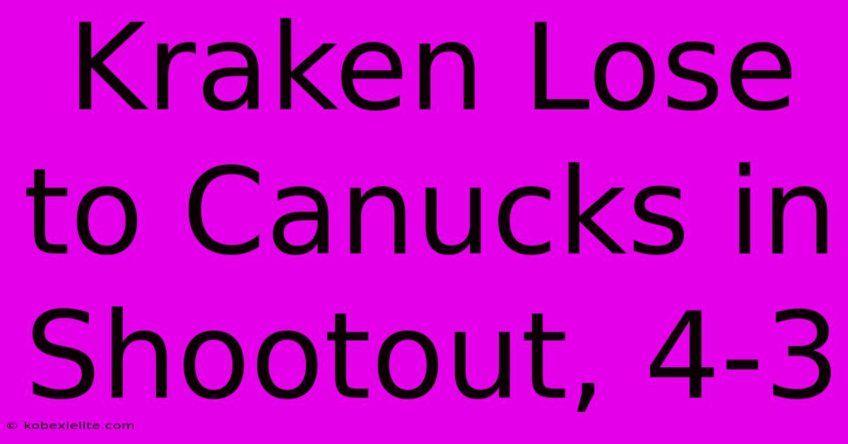 Kraken Lose To Canucks In Shootout, 4-3