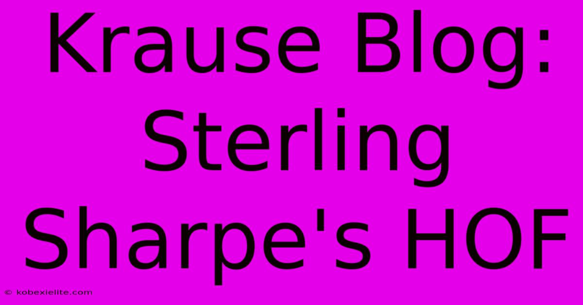 Krause Blog: Sterling Sharpe's HOF