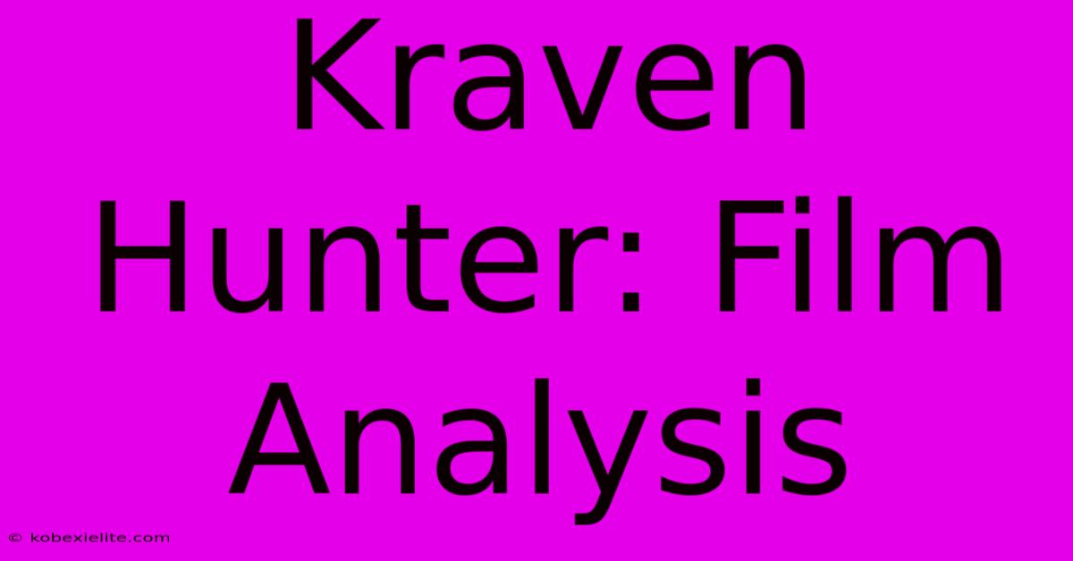 Kraven Hunter: Film Analysis Kraven Hunter: Film Analysis