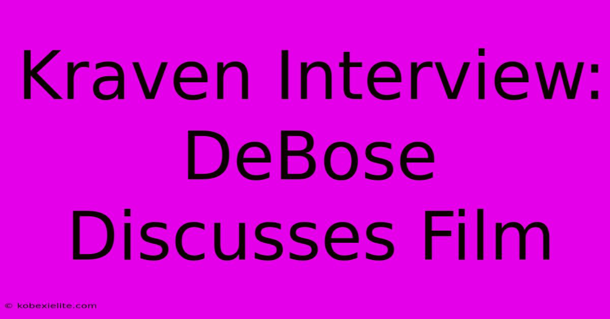 Kraven Interview: DeBose Discusses Film Kraven Interview: DeBose Discusses Film