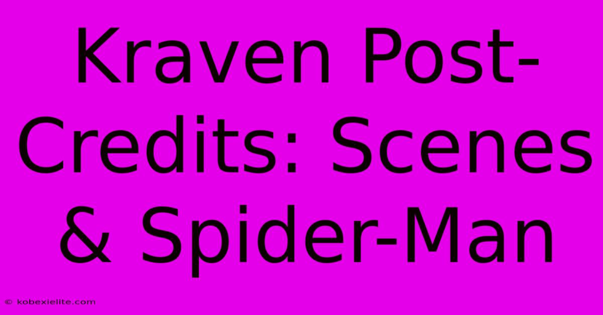 Kraven Post-Credits: Scenes & Spider-Man Kraven Post-Credits: Scenes & Spider-Man